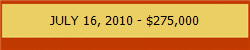 JULY 16, 2010 - $275,000